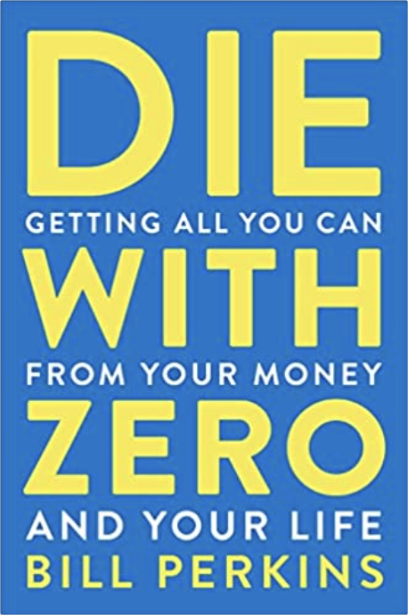 Die with zero Bill Perkins Wealthier Life investir creer du patrimoine devenir libre financierement